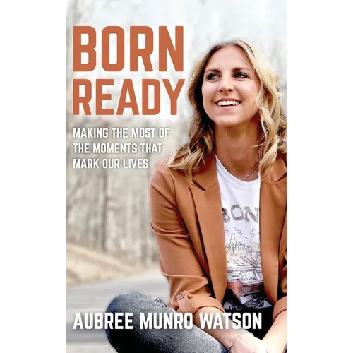 Born Ready: Making the Most of the Moments That Mark Our Lives