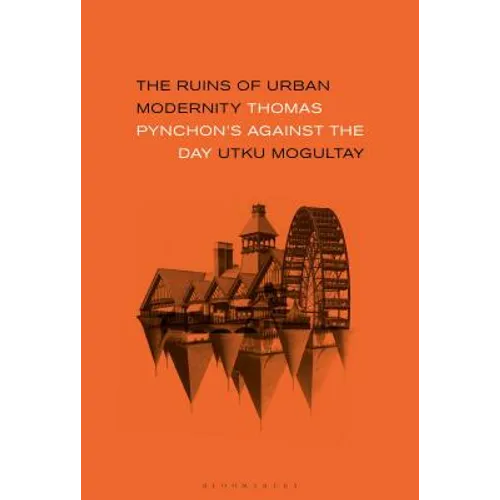 The Ruins of Urban Modernity: Thomas Pynchon's Against the Day
