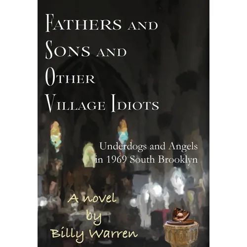 Fathers and Sons and Other Village Idiots: Underdogs and Angels in 1969 South Brooklyn