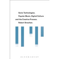Sonic Technologies: Popular Music, Digital Culture and the Creative Process