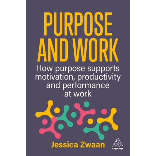 Purpose and Work: How Purpose Supports Motivation, Productivity and Performance at Work