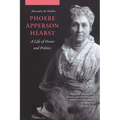 Phoebe Apperson Hearst: A Life of Power and Politics