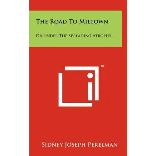 The Road to Miltown: Or Under the Spreading Atrophy - Hardcover