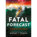 Fatal Forecast: An Incredible True Story of Courage in a Savage Storm