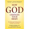 How God Changes Your Brain: Breakthrough Findings from a Leading Neuroscientist