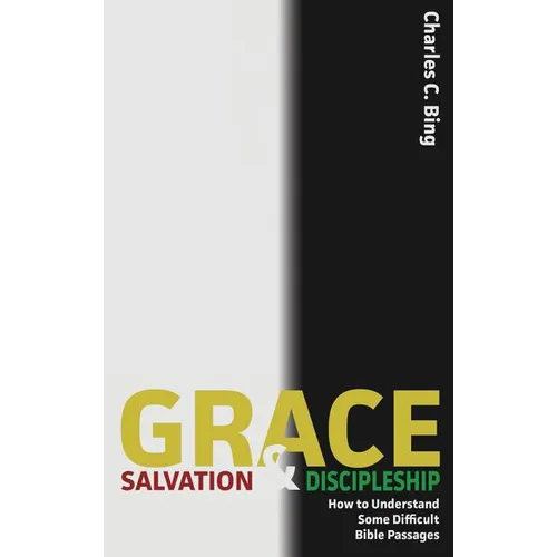 Grace, Salvation, and Discipleship: How to Understand Some Difficult Bible Passages
