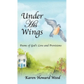 Under His Wings: Poems of God's Love and Provisions
