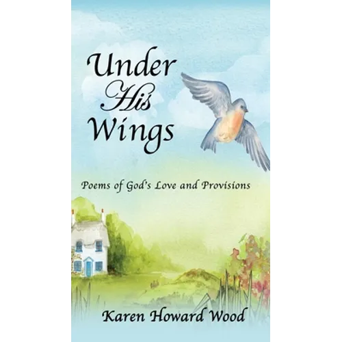 Under His Wings: Poems of God's Love and Provisions