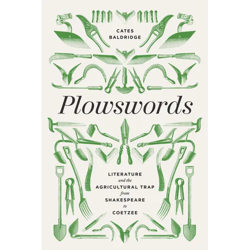 Plowswords: Literature and the Agricultural Trap from Shakespeare to Coetzee