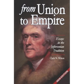 From Union to Empire: Essays in the Jeffersonian Tradition