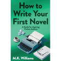 How To Write Your First Novel: A Guide For Aspiring Fiction Authors