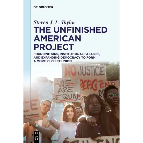 The Unfinished American Project: Founding Sins, Institutional Failures, and Expanding Democracy to Form a More Perfect Union