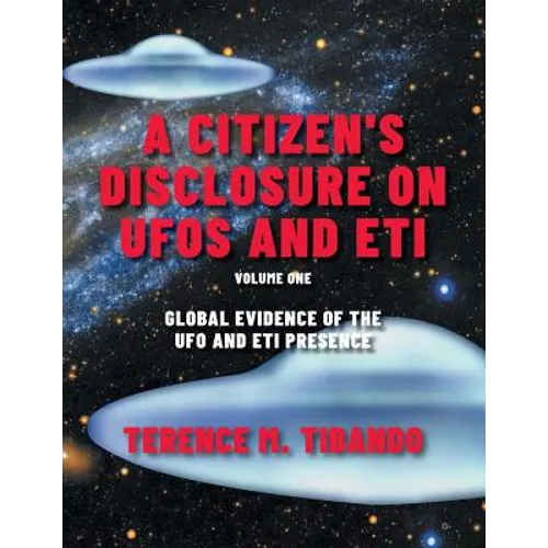A Citizen's Disclosure on UFOs and ETI: Global Evidence of the UFO and ETI Presence (Volume 1)