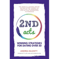 2nd Acts: The World's Leading Online Dating Expert Shares 166 Practical No-Nonsense, Step-by-Step Approaches to Romance