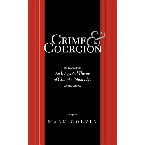 Crime and Coercion: An Integrated Theory of Chronic Criminality