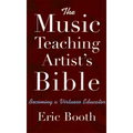 The Music Teaching Artist's Bible: Becoming a Virtuoso Educator