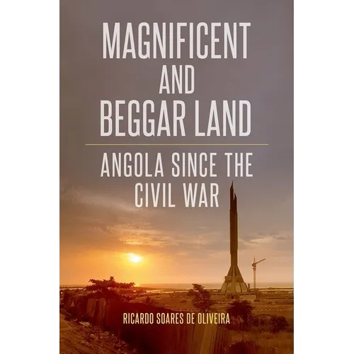 Magnificent and Beggar Land: Angola Since the Civil War