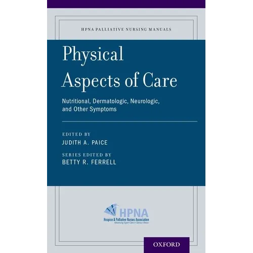 Physical Aspects of Care: Nutritional, Dermatologic, Neurologic and Other Symptoms
