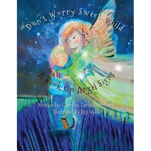 Don't Worry Sweet Child: A Book On Angel Signs