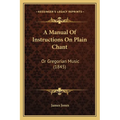 A Manual Of Instructions On Plain Chant: Or Gregorian Music (1845)