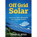 Off Grid Solar: Build Your Own Affordable Off Grid Solar System