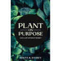 Plant on Purpose: Live a Life Without Regrets