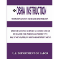 OSHA Instruction: 29 CFR Part 1915, Subpart I, Enforcement Guidance for Personal Protective Equipment (PPE) in Shipyard Employment