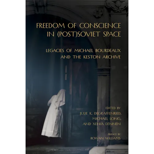 Freedom of Conscience in (Post)Soviet Space: Legacies of Michael Bourdeaux and the Keston Archive