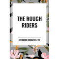 Rough Riders by Theodore Roosevelt: The Rough Riders