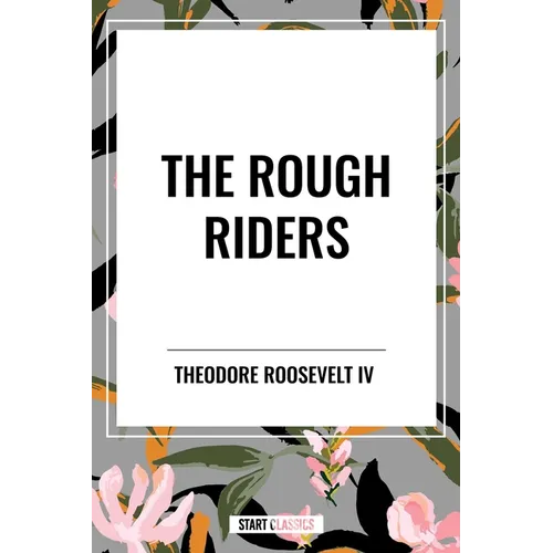 Rough Riders by Theodore Roosevelt: The Rough Riders
