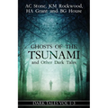 Ghosts of the Tsunami and Other Dark Tales: (Vol. 1-3)