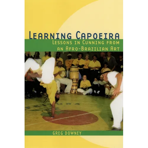 Learning Capoeira: Lessons in Cunning from an Afro-Brazilian Art