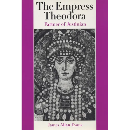 The Empress Theodora: Partner of Justinian