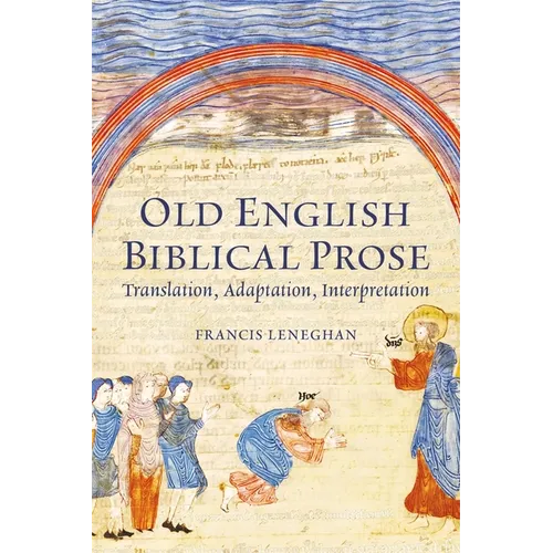 Old English Biblical Prose: Translation, Adaptation, Interpretation