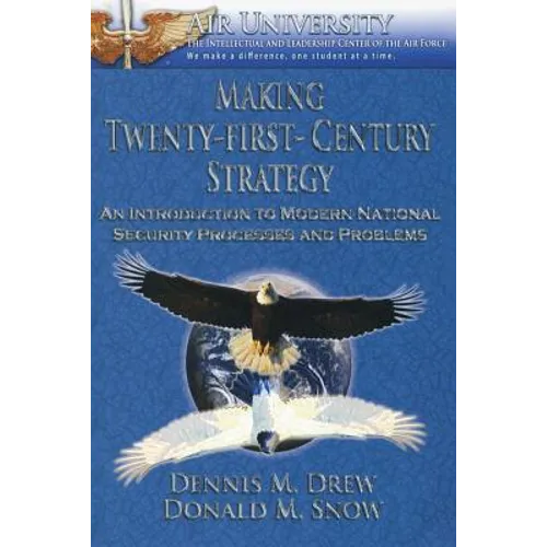 Making Twenty-First-Century Strategy - An Introduction to Modern National Security Processes and Problems