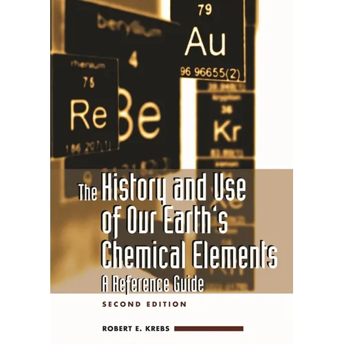 The History and Use of Our Earth's Chemical Elements: A Reference Guide
