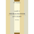 A Guide to the Selected Poems of T.S. Eliot: Sixth Edition