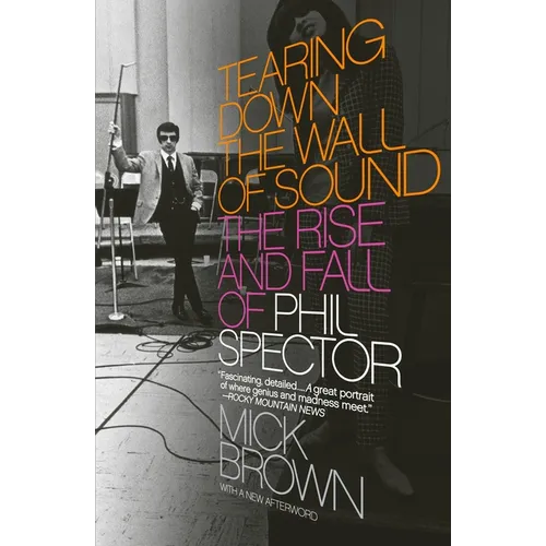 Tearing Down the Wall of Sound: The Rise and Fall of Phil Spector