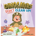 Dinosaurs Don't Clean Up!