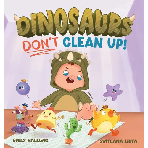 Dinosaurs Don't Clean Up!