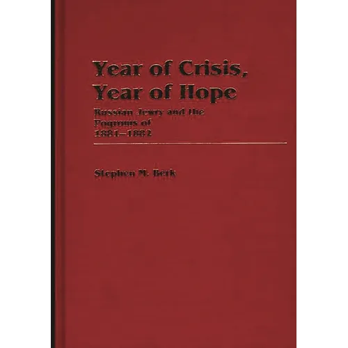 Year of Crisis, Year of Hope: Russian Jewry and the Pogroms of 1881-1882