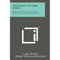 New Light on Dark Africa: Being the Narrative of the German Emin Pasha Expedition