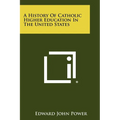 A History of Catholic Higher Education in the United States