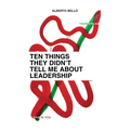 Ten Things They Didn't Tell Me About Leadership