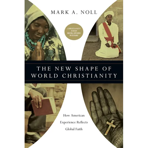 The New Shape of World Christianity: How American Experience Reflects Global Faith