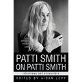 Patti Smith on Patti Smith: Interviews and Encounters