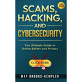 Scams, Hacking, and Cybersecurity: The Ultimate Guide to Online Safety and Privacy