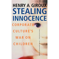 Stealing Innocence: Youth, Corporate Power and the Politics of Culture