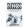 Success: How Green Berets Overcome Anything And Win