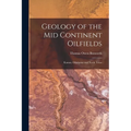 Geology of the Mid Continent Oilfields: Kansas, Oklahoma and North Texas